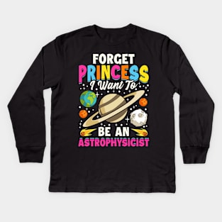 Forget Princess I Want To Be An Astrophysicist Pun Kids Long Sleeve T-Shirt